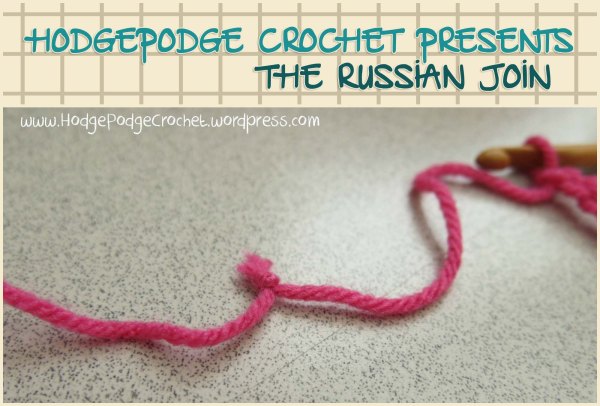 www.HodgePodgeCrochet.wordpress.com The Russian Join
